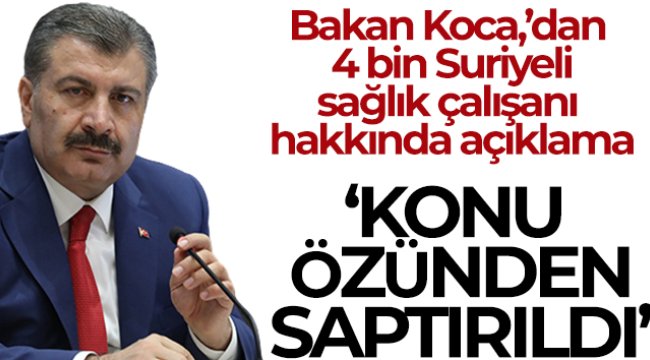 Sağlık Bakanı Koca: “İstihdam edildiğini söylediğim 4 bin Suriyeli sağlık çalışanı konusu saptırıldı”
