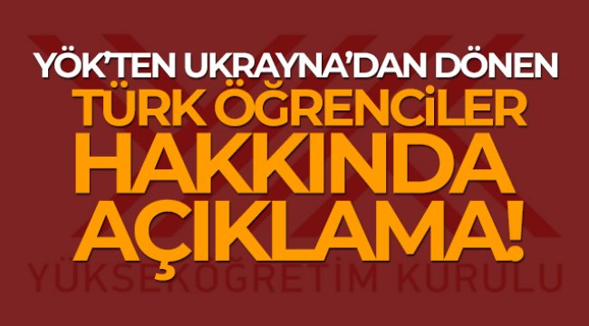 YÖK’ten Ukrayna’dan dönen Türk öğrenciler hakkında açıklama
