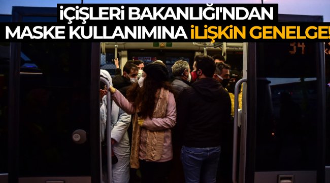 İçişleri Bakanlığı'ndan 'Kapalı Alanlarda Maske Kullanımı'na ilişkin genelge!