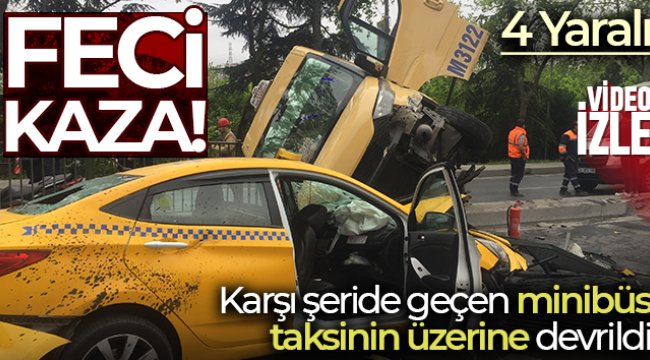Karşı şeride geçen minibüs taksinin üzerine devrildi