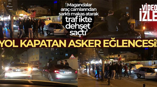 Pendik’te yol kapatan asker eğlencesi