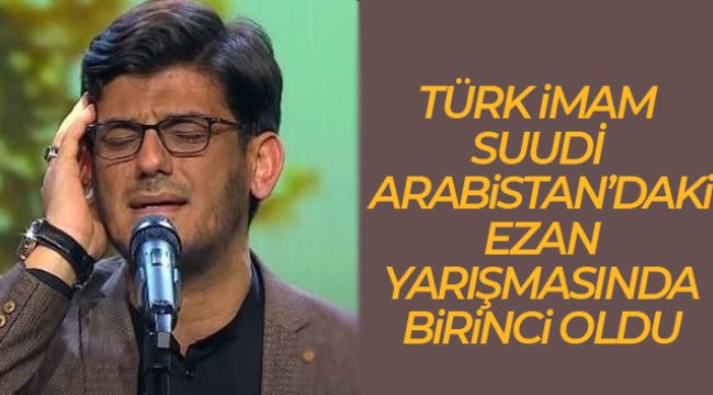 Suudi Arabistan’daki ezan yarışmasında Türk imam Kara birinci oldu