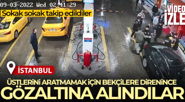 Üstlerini aratmamak için bekçilere direnince gözaltına alındılar