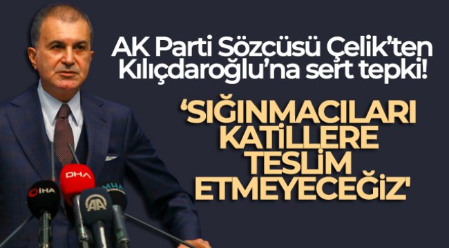 AK Parti Sözcüsü Ömer Çelik: 'Biz sığınmacıları katillere teslim etmeyeceğiz'