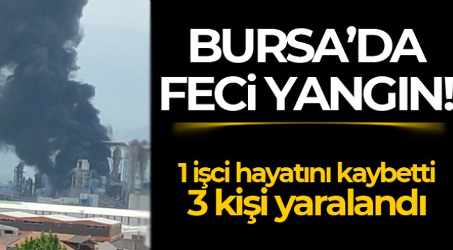 Bursa&#039;da orman ürünleri fabrikasında kazan patladı, yangın çıktı: 1 ölü, 3 yaralı