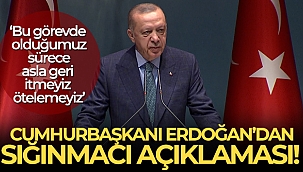 Cumhurbaşkanı Erdoğan'dan sığınmacı açıklaması!