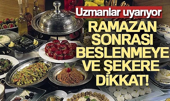 Bayramda dikkat: Ramazanın ardından bayramda beslenmeye dikkat