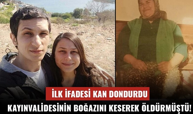 Kayınvalidesinin boğazını kesip 8 bıçak darbesiyle öldürmüştü! Damadın verdiği ifade kan dondurdu