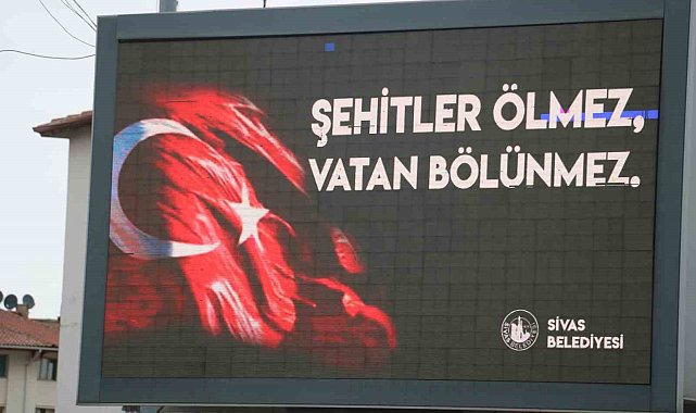 Sivas'ta tabelalara ve kalplere kazındı: "Şehitler ölmez vatan bölünmez"