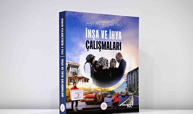 Cumhurbaşkanlığı İletişim Başkanlığından "Asrın Felaketinin 1 Yılı: İnşa ve İhya Çalışmaları" kitabı