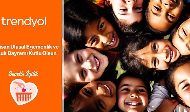 Trendyol, 23 Nisan'ı 'Sepette İyilik' ile kutluyor