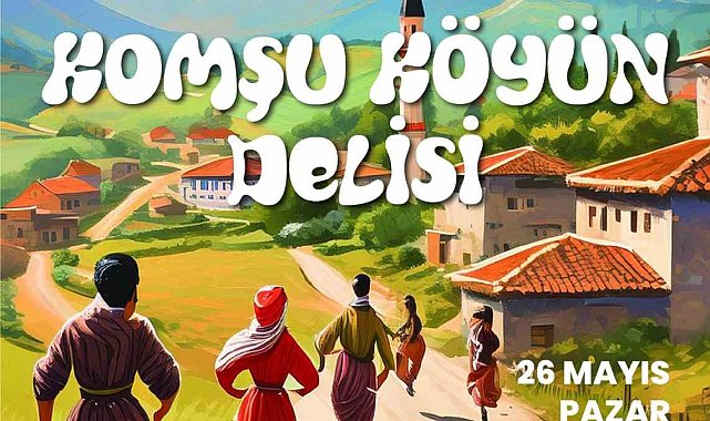 Büyükşehir Sanat Akademisi'nden "Komşu Köyün Delisi" adlı tiyatro oyunu