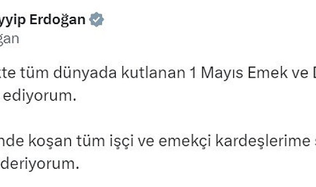 Cumhurbaşkanı Erdoğan: "1 Mayıs Emek ve Dayanışma Günü'nü tebrik ediyorum"