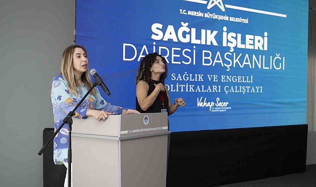 Mersin'de 'Sağlık ve Engelli Politikaları Çalıştayı' düzenlendi