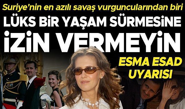 10 numaraya Esma Esad resti: İngiltere&#039;de lüks bir yaşam sürmesine izin vermeyin