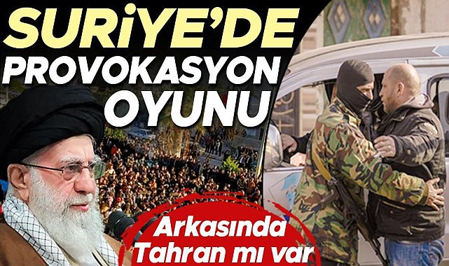 Arkasında Tahran mı var: Suriye’de provokasyon oyunu
