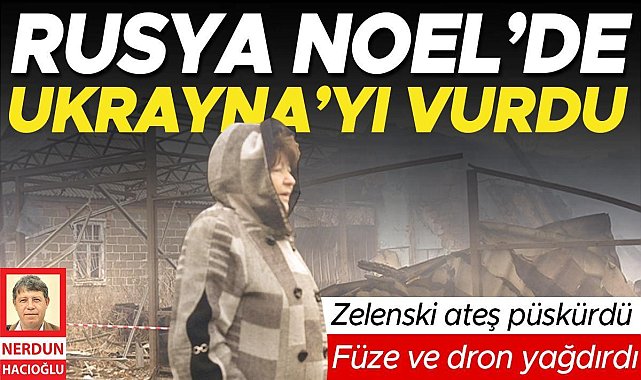 Rusya Noel’de Ukrayna’yı vurdu: Füze ve dron yağdırdı