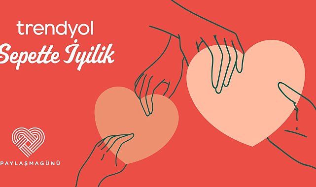 Trendyol, Paylaşma Günü&#039;nü Sepette İyilik ile kutluyor