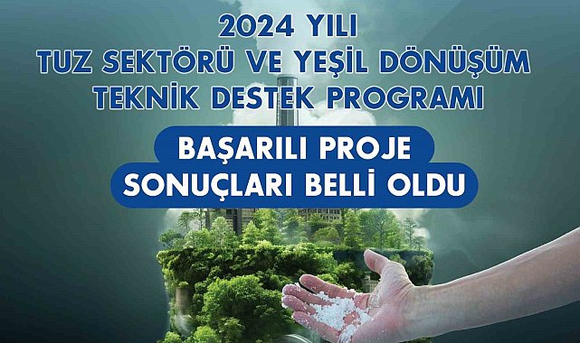 Tuz Sektörü ve Yeşil Dönüşüm Teknik Destek Programı'nın 5. dönem başarılı projeleri belli oldu