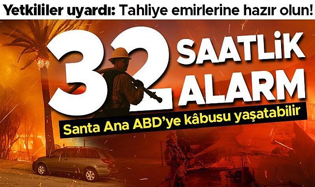 ABD'de 32 saatlik alarm: Yangın büyüyebilir, tahliye emirlerine hazır olun!