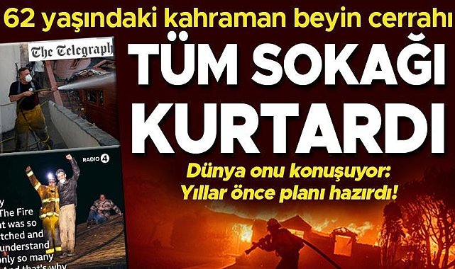 ABD'deki yangınlarda sokaklarındaki 6 evi kurtaran beyin cerrahının inanılmaz hikayesi!