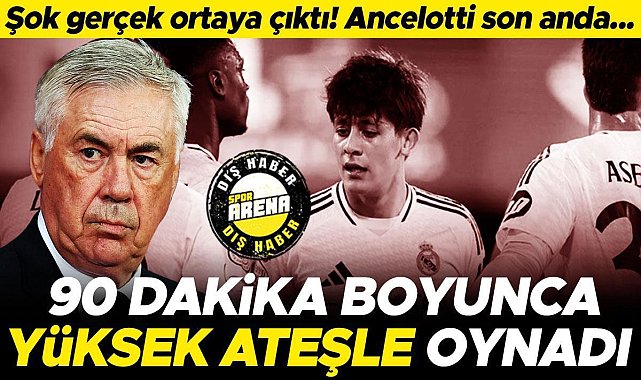 Arda Güler&#039;in 2 gol attığı akşamla alakalı şok gerçek ortaya çıktı! 90 dakika boyunca yüksek ateşle...