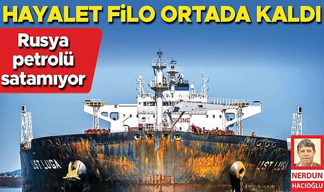 Hayalet filo ortada kaldı... Rusya petrolü satamıyor