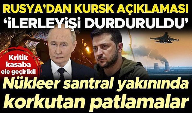 Rusya&#039;dan Kursk açıklaması: Ukrayna ilerleyişi durduruldu... Kritik kasaba ele geçirildi!