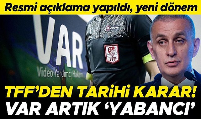 Son dakika! TFF&#039;den tarihi karar: VAR hakemleri yabancı olacak!