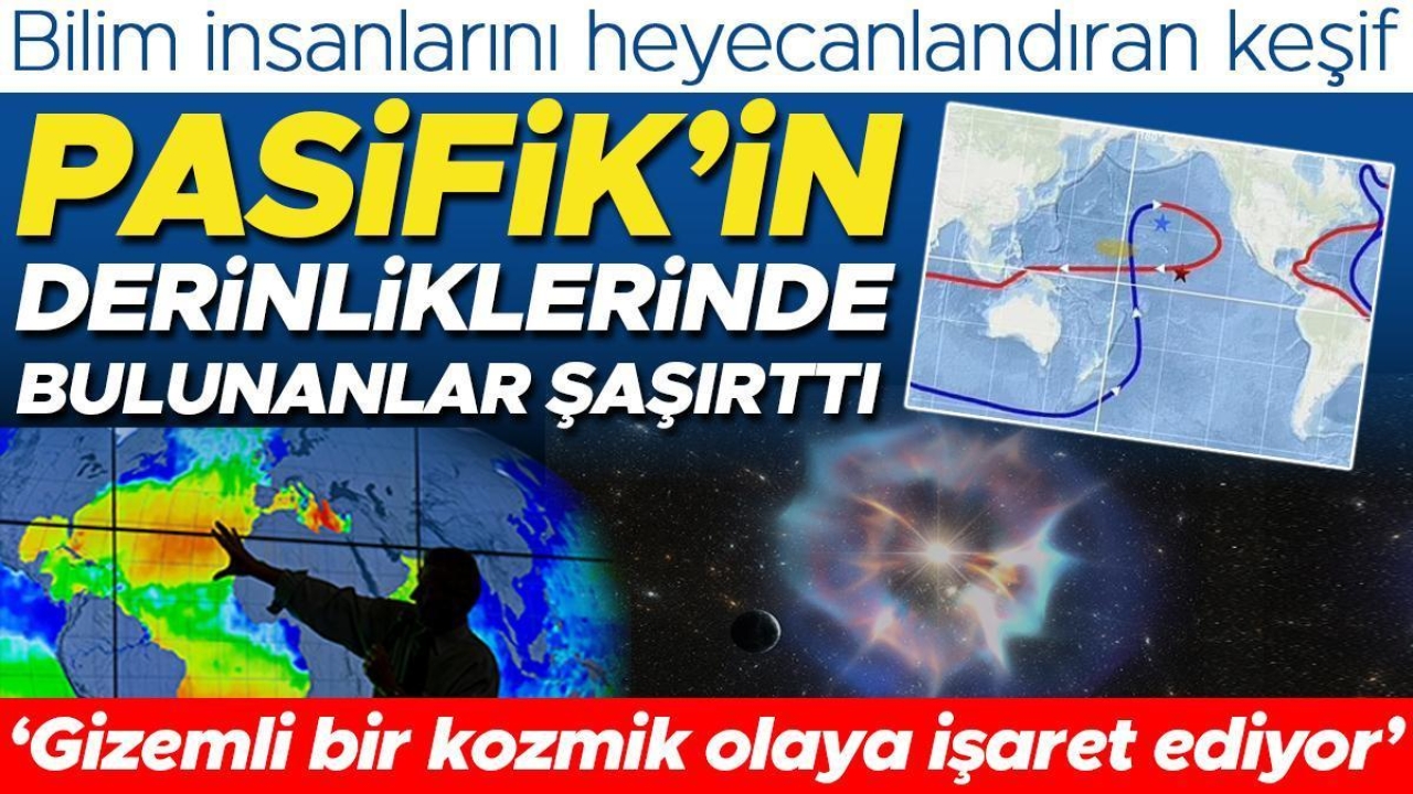 Heyecanlandıran keşif: Pasifik Okyanusu’nun derinliklerinde bulunanlar şaşırttı! ‘Gizemli bir kozmik olaya işaret ediyor’