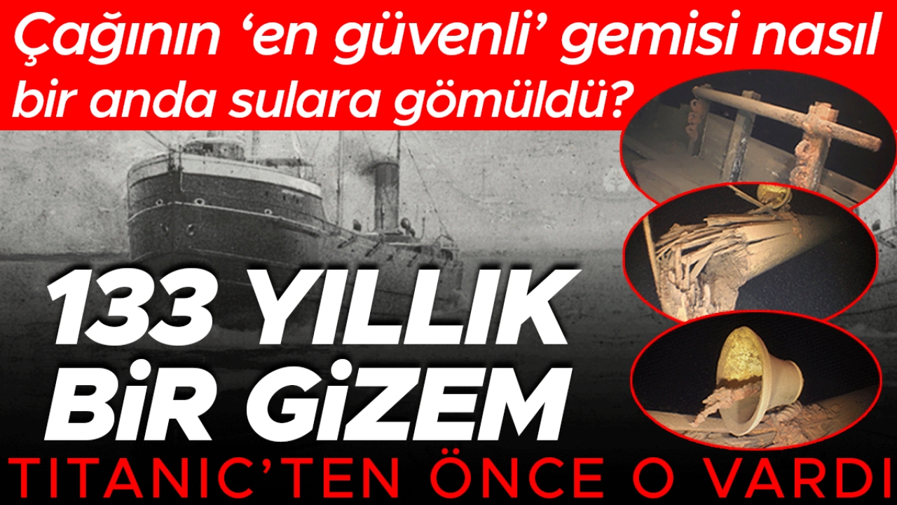 133 yıllık bir gizem! Titanic'ten önce o vardı | Çağının 'en güvenli' gemisi nasıl bir anda gölün soğuk ve karanlık sularına gömüldü?