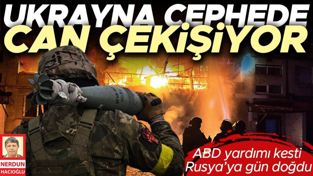 ABD yardımı kesti Rusya’ya gün doğdu: Ukrayna cephede can çekişiyor