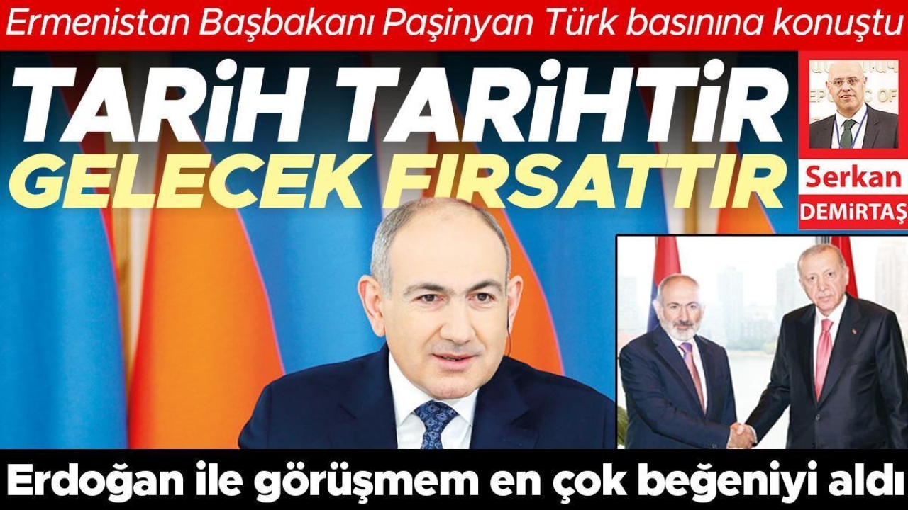 Ermenistan Başbakanı Paşinyan Türk basınına konuştu: Tarih tarihtir gelecek fırsattır