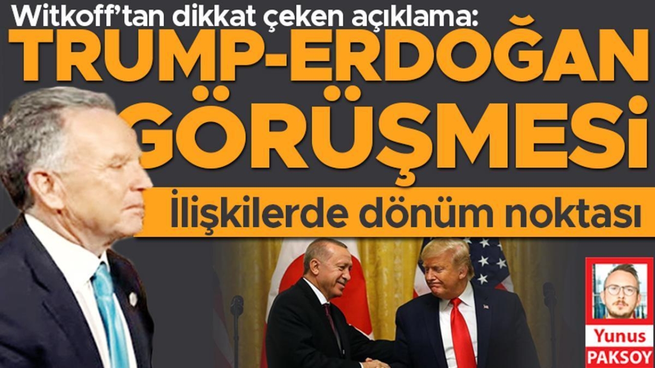 Witkoff’tan dikkat çeken açıklama: ‘Trump Erdoğan görüşmesi ilişkilerde dönüm noktası’