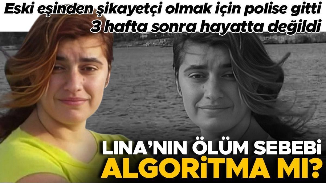 Eski eşinden şikayetçi olmak için polise gitti, 3 hafta sonra hayatta değildi... Lina'nın ölüm sebebi 'algoritma' mı?