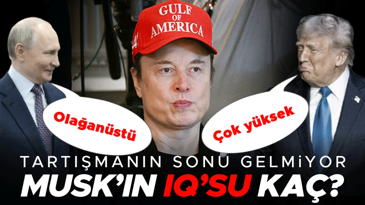 Trump 'çok yüksek', Putin 'olağanüstü' demişti | Tartışma bitmiyor: Elon Musk’ın IQ’su kaç?