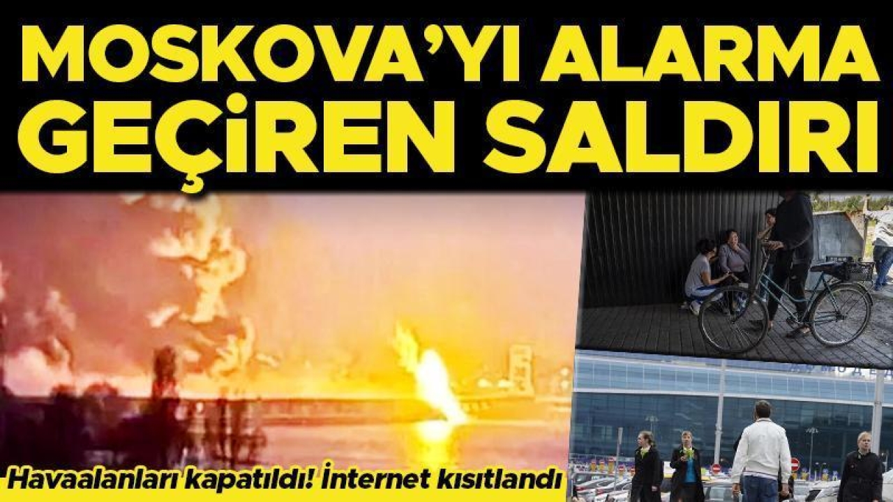 Ukrayna dronları Moskova üzerinde düşürüldü: Havaalanları kapatıldı! İnternet erişimi kısıtlandı