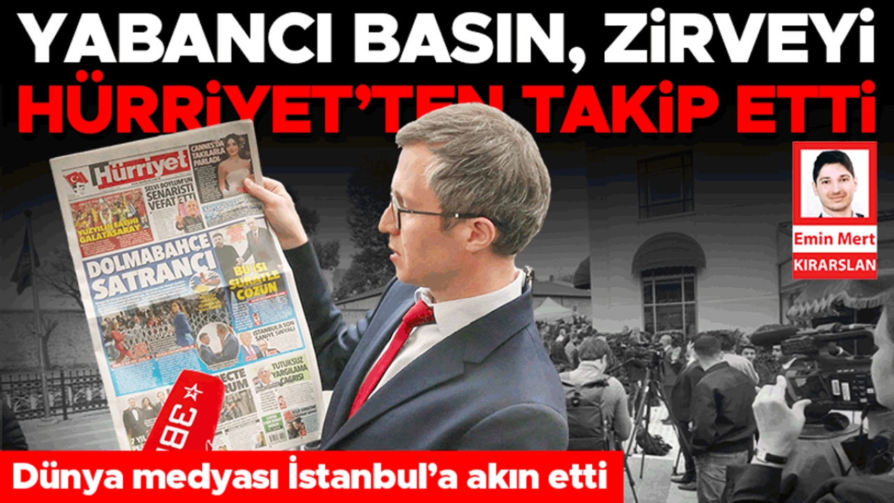 Yabancı basın, zirveyi Hürriyet’ten takip etti