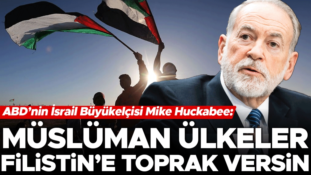 ABD’li Büyükelçi’den bir tuhaf çıkış! Müslüman ülkeler Filistin’e toprak versin