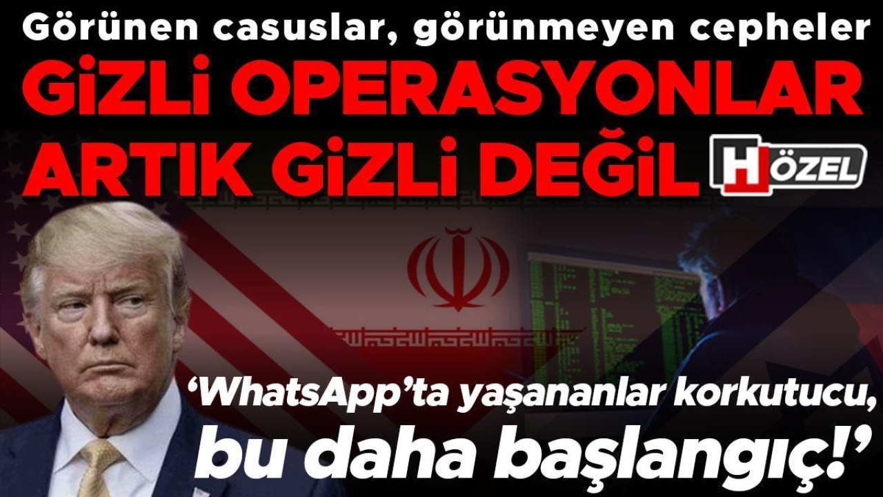 Görünen casuslar, görünmeyen cepheler: Gizli operasyonlar artık gizli değil! ‘WhatsApp üzerinden yaşananlar korkutucu, bu daha başlangıç!’