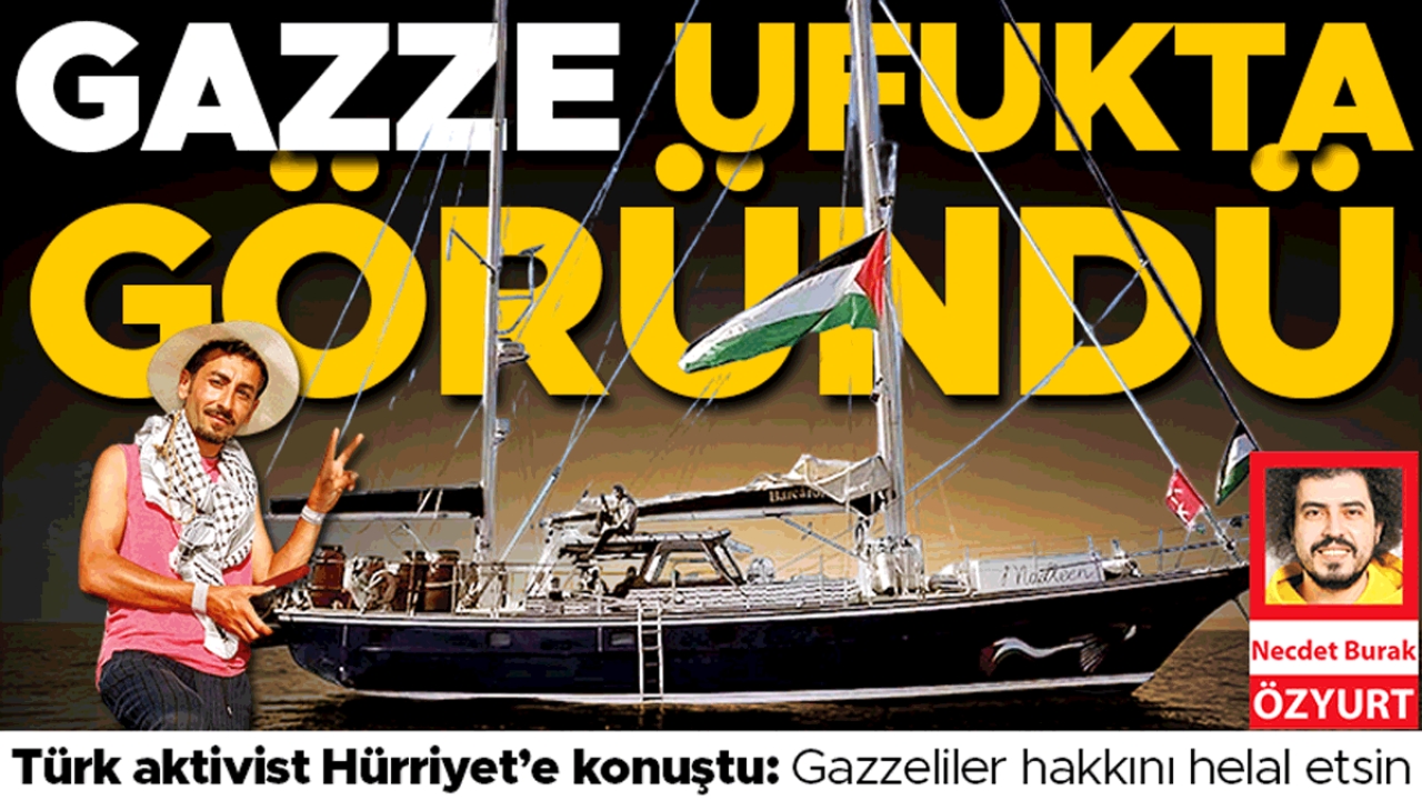 Madleen Gazze’nin kapısında... Türk aktivist Hürriyet’e konuştu: Gazzeliler hakkını helal etsin
