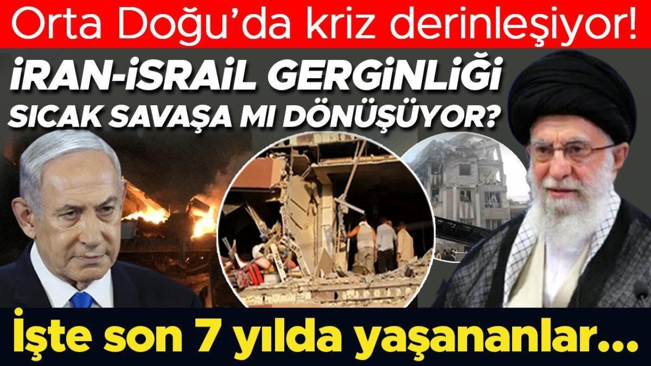 Orta Doğu’da kriz derinleşiyor! İran-İsrail gerginliği sıcak savaşa mı dönüşüyor? İşte son 7 yılda yaşananlar…