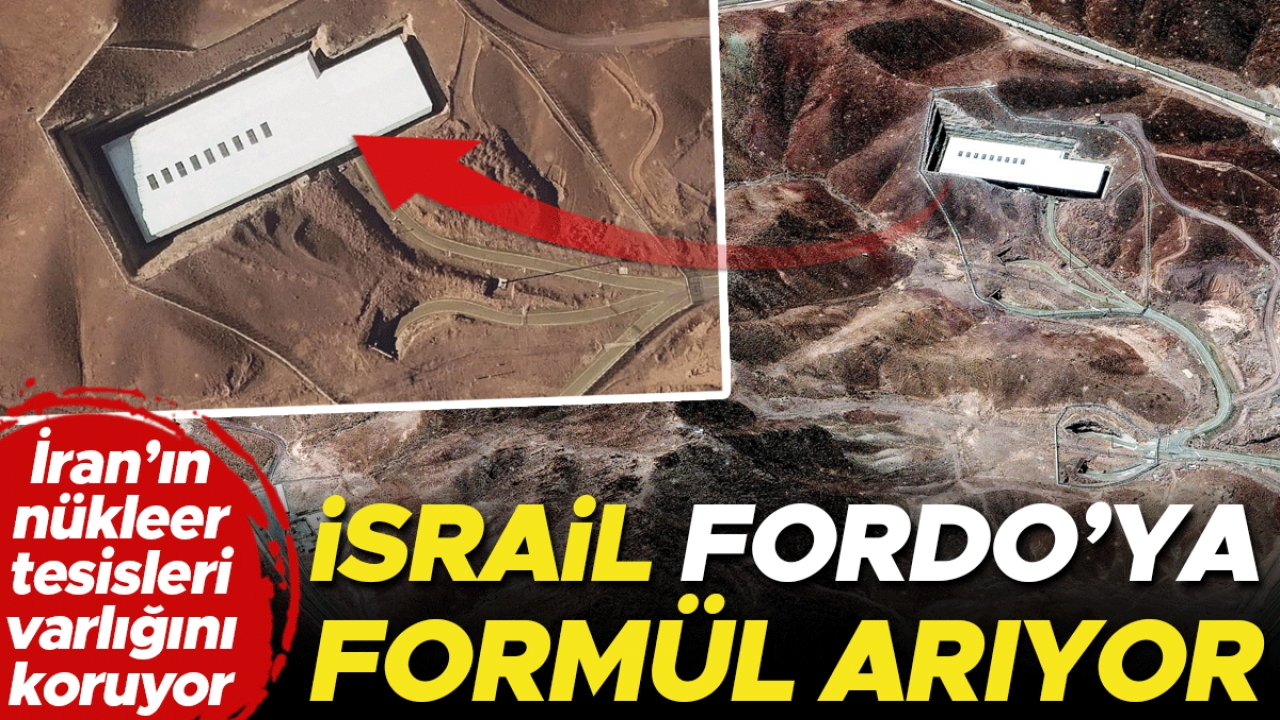 Son dakika: İsrail Fordo’ya formül arıyor
