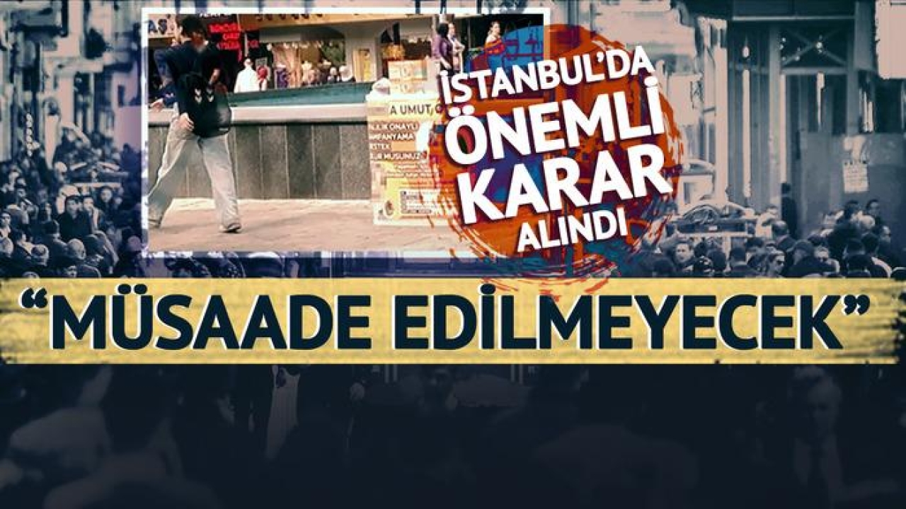 İzinleri olsa bile hepsi kaldırılacak! İstanbul'da SMA stantları için önemli karar: "Hiçbir surette müsaade edilmeyecek"