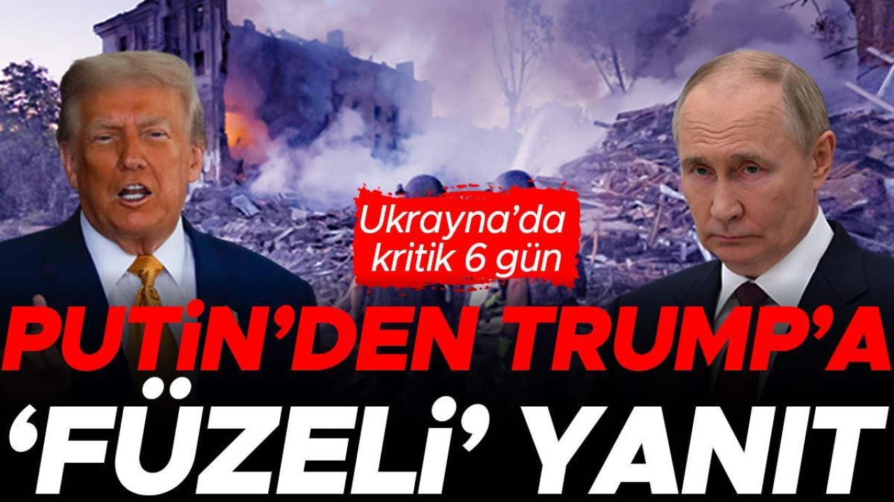 Putin’den Trump’a ‘füzeli’ yanıt: Ukrayna’da kritik 6 gün