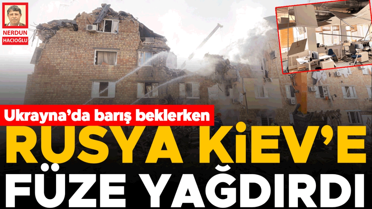 Ukrayna’da barış beklerken Rusya Kiev’e füze yağdırdı