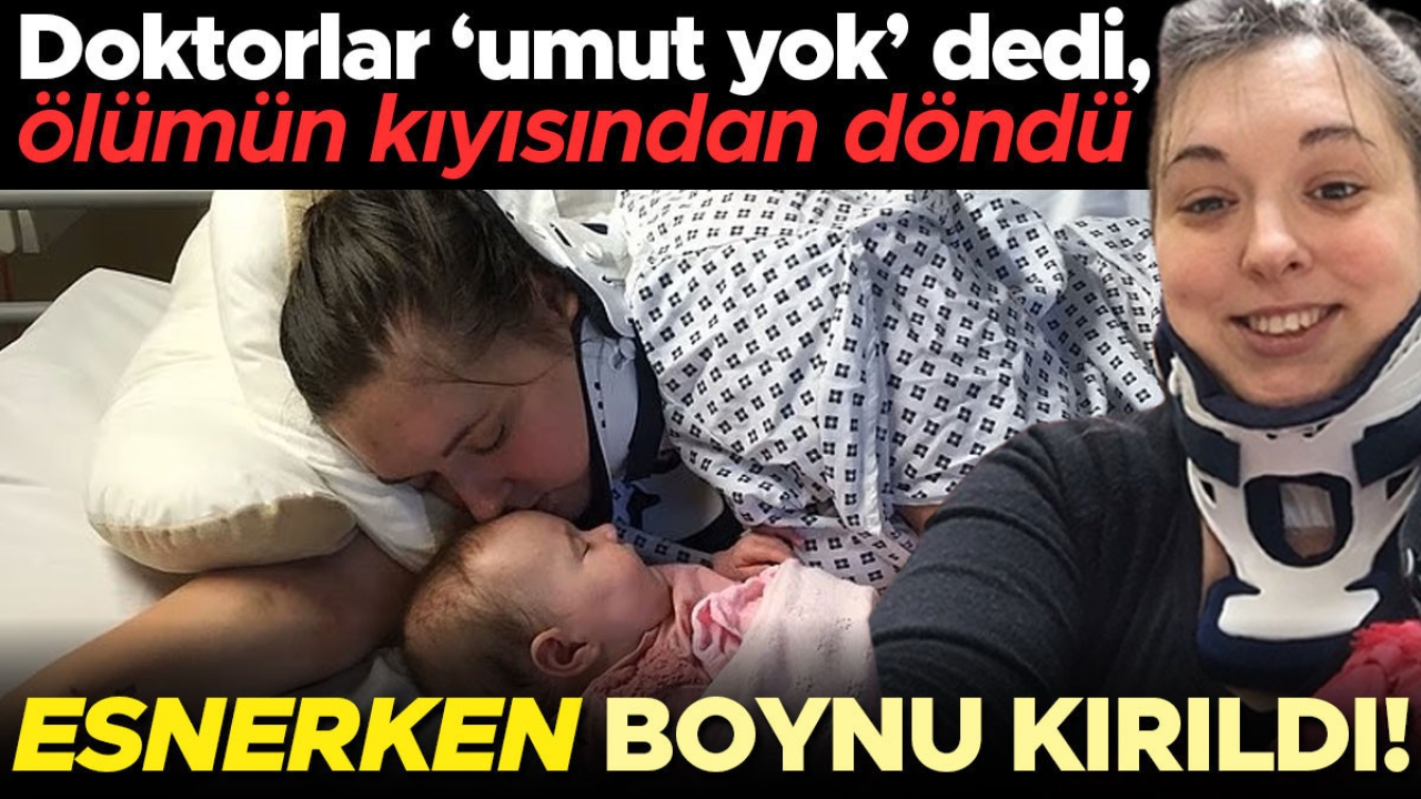Esnerken boynu kırıldı, ölümün kıyısından döndü! ‘Yüzde 50 yaşama şansım vardı’