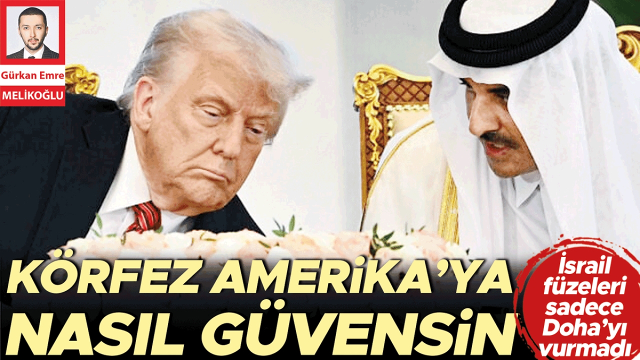 İsrail füzeleri sadece Doha’yı vurmadı: Körfez Amerika’ya nasıl güvensin