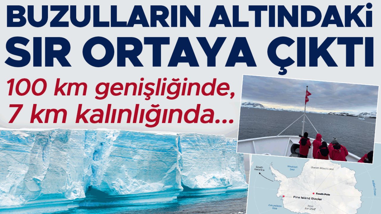 Buzulların altındaki sır ortaya çıktı! 100 km genişliğinde ve 7 km kalınlığında...