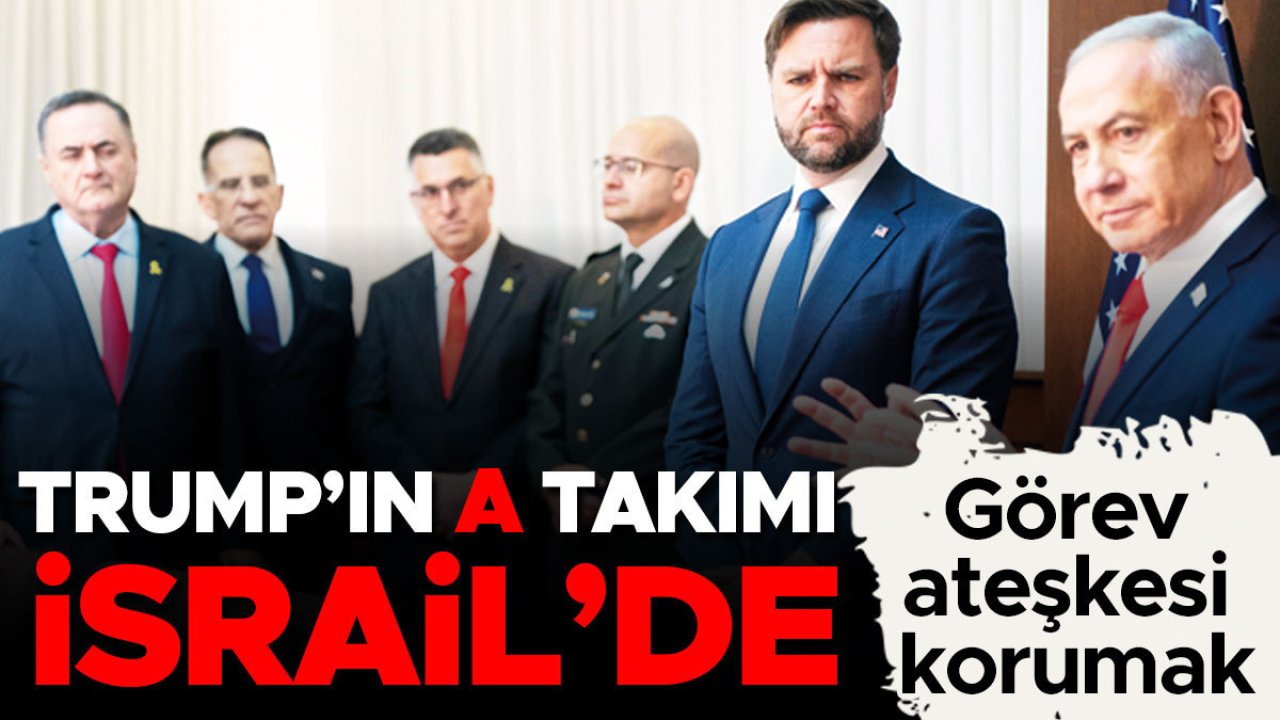 Görev ateşkesi korumak… Trump’ın A takımı İsrail’de